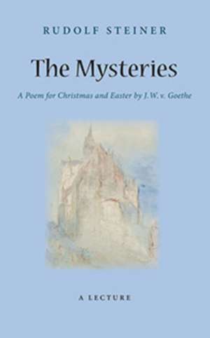 The Mysteries: A Poem for Christmas and Easter by W. J. V. Goethe (Cw 98) de Rudolf Steiner