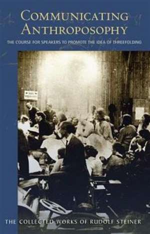 Communicating Anthroposophy: The Course for Speakers to Promote the Idea of Threefolding de Rudolf Steiner