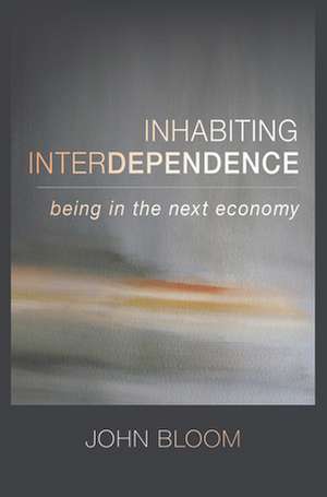 Inhabiting Interdependence de John Bloom