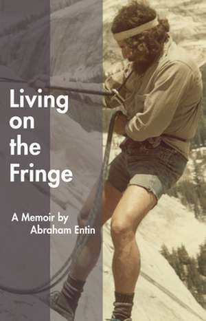 Living on the Fringe: A Memoir de Abraham Entin