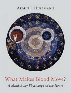 What Makes Blood Move? de Armin J Husemann