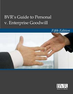 BVR's Guide to Personal V. Enterprise Goodwill, Fifth Edition de Adam Manson