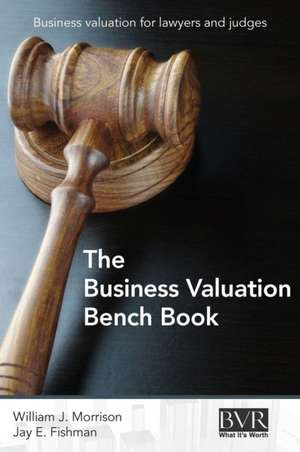 The Business Valuation Bench Book de William J. Morrison