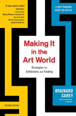 Making It in the Art World: Strategies for Exhibitions and Funding de Brainard Carey