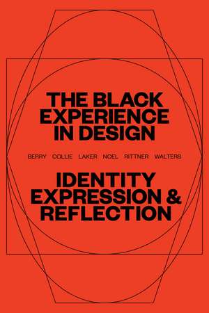 The Black Experience in Design: Identity, Expression & Reflection de Anne H. Berry