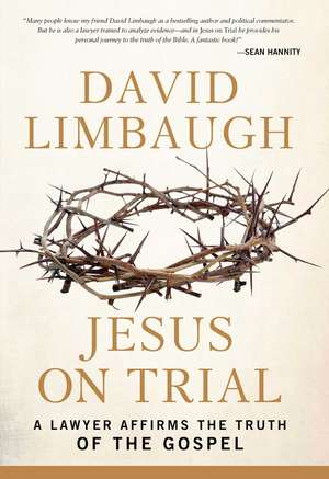 Jesus on Trial: A Lawyer Affirms the Truth of the Gospel de David Limbaugh
