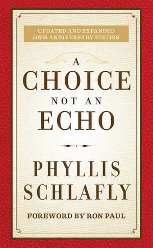 A Choice Not an Echo: Updated and Expanded 50th Anniversary Edition de Phyllis Schlafly