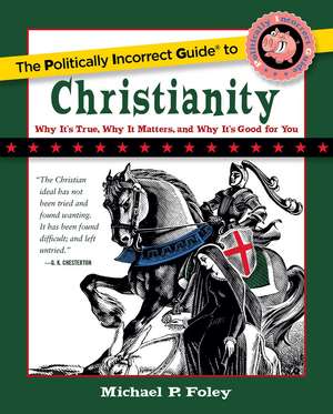 The Politically Incorrect Guide to Christianity de Michael P. Foley