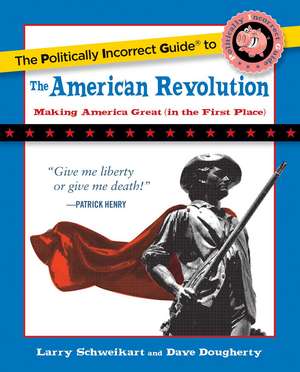 The Politically Incorrect Guide to the American Revolution de Larry Schweikart