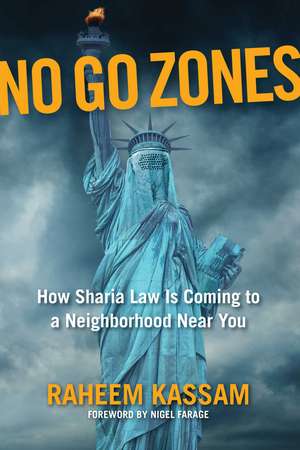 No Go Zones: How Sharia Law Is Coming to a Neighborhood Near You de Raheem Kassam