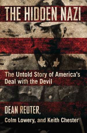 The Hidden Nazi: The Untold Story of America's Deal with the Devil de Dean Reuter