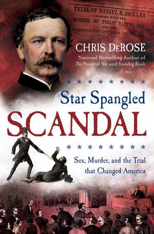 Star Spangled Scandal: Sex, Murder, and the Trial that Changed America de Chris DeRose