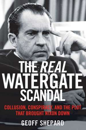 The Real Watergate Scandal de Geoff Shepard