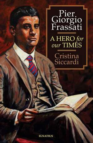 Pier Giorgio Frassati: A Hero for Our Times de Cristina Siccardi