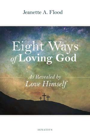 Eight Ways of Loving God: As Revealed by God de Jeanette Flood