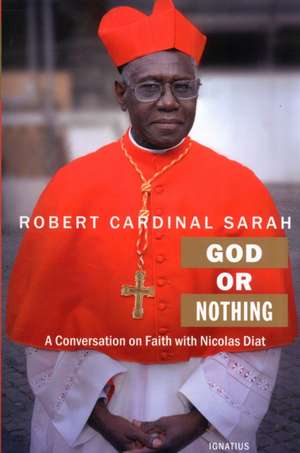 God or Nothing: A Conversation on Faith de Cardinal Robert Sarah