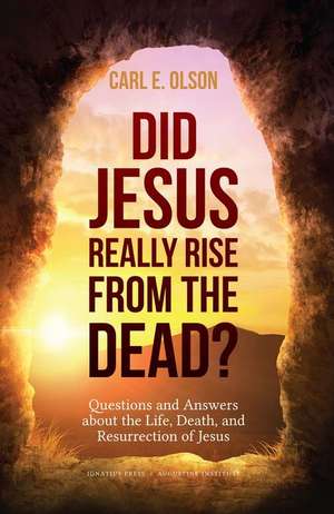 Did Jesus Really Rise from the Dead?: Questions and Answers about the Life, Death, and Resurrection of Jesus de Carl E. Olson