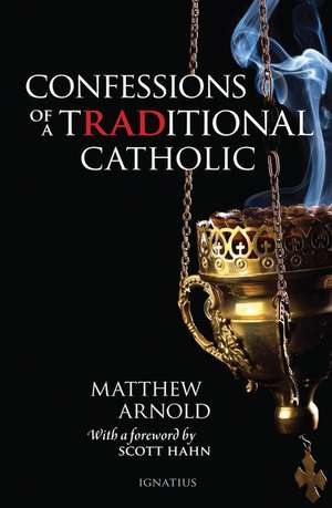 Confessions of a Traditional Catholic de Matthew Arnold