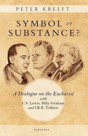 Symbol or Substance?: A Dialogue on the Eucharist with C. S. Lewis, Billy Graham and J. R. R. Tolkien de Peter Kreeft