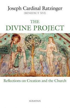 The Divine Project: Reflections on Creation and the Church de Joseph Ratzinger