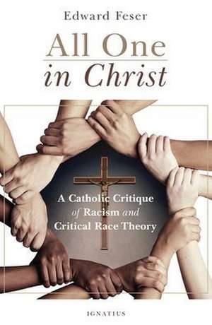 All One in Christ: A Catholic Critique of Racism and Critical Race Theory de Edward Feser