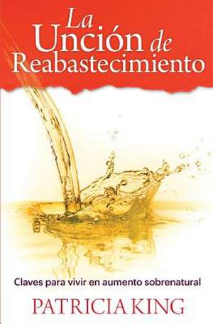 La Uncion de Reabastecimiento de Patricia King