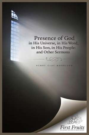 The Presence of God in His Universe, in His Word, in His Son, in His People de Morrison, Henry Clay