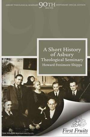 A Short History of Asbury Theological Seminary de Shipps Howard Fenimore 1903-