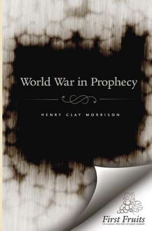 The World War in Prophecy de Morrison, Henry Clay