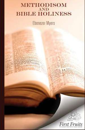 Methodism and Bible Holiness de Ebenezer Myers