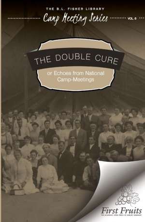 The Double Cure: Echoes from National Camp Meetings de Camp Meeting Series