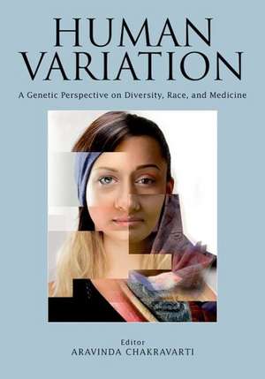 Human Variation: A Genetic Perspective on Diversity, Race, and Medicine de ARAVIND CHAKRAVARTI