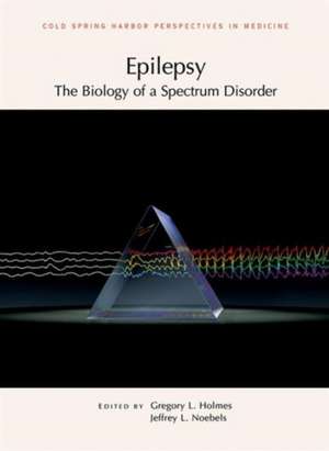 Epilepsy: The Biology of a Spectrum Disorder de Jeffrey L. Noebels