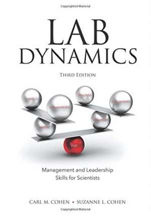 Lab Dynamics: Management and Leadership Skills for Scientists, Third Edition de Carl M Cohen