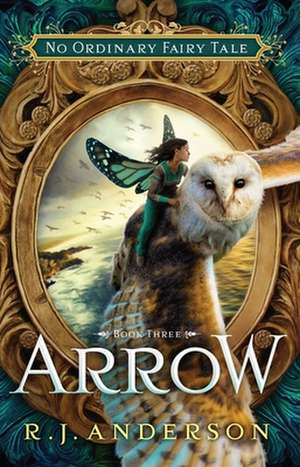 Arrow (No Ordinary Fairy Tale Series Book 3) de R. J. Anderson