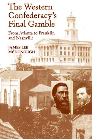 The Western Confederacy's Final Gamble: From Atlanta to Franklin to Nashville de James Lee Mcdonough