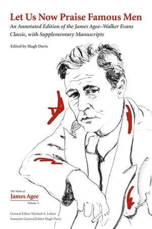 Let Us Now Praise Famous Men: An Annotated Edition of the James Agee–Walker Evans Classic, with Supplementary Manuscripts de Hugh Davis