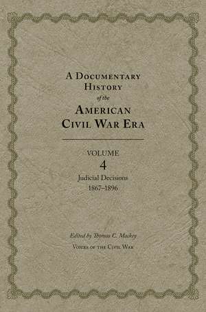 A Documentary History of the American Civil War Era: Judicial Decisions, 1867–1896 de Thomas C. Mackey