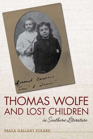 Thomas Wolfe and Lost Children in Southern Literature de Paula Eckard