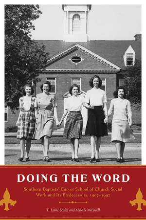 Doing the Word: Southern Baptists' Carver School of Church Social Work and Its Predecessors, 1907–1997 de Prof. T. Laine Scales Ph.D.