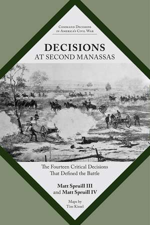 Decisions at Second Manassas: The Fourteen Critical Decisions That Defined the Battle de Matt Spruill