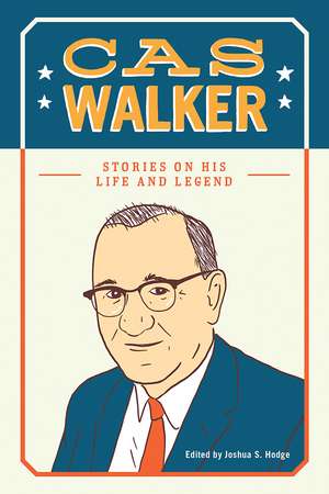 Cas Walker: Stories on His Life and Legend de Joshua S. Hodge