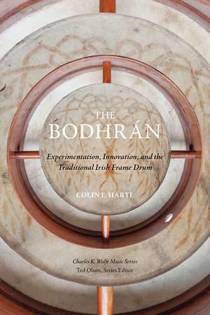 The Bodhrán: Experimentation, Innovation, and the Traditional Irish Frame Drum de Colin F. Harte