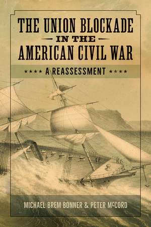 The Union Blockade in the American Civil War: A Reassessment de Michael Bonner