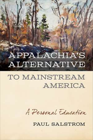 Appalachia's Alternative to Mainstream America: A Personal Education de Paul Salstrom