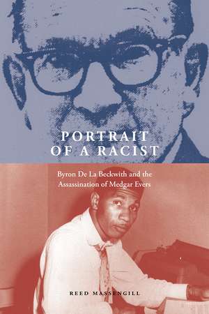 Portrait of a Racist: Byron De La Beckwith and the Assassination of Medgar Evers de Reed Massengill