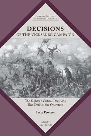 Decisions of the Vicksburg Campaign: The Eighteen Critical Decisions That Defined the Operation de Lawrence K. Peterson