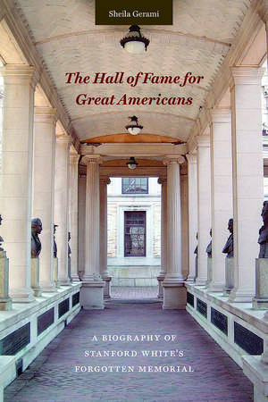 The Hall of Fame for Great Americans: A Biography of Stanford White's Forgotten Memorial de Sheila Gerami