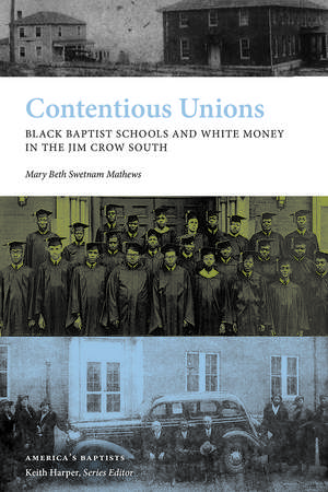 Contentious Unions: Black Baptist Schools and White Baptist Money in the Jim Crow South de Mary Beth Swetnam Mathews