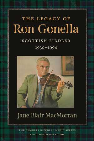 The Legacy of Ron Gonnella: Scottish Fiddler, 1930–1994 de Jane MacMorran